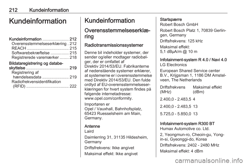 OPEL CORSA E 2019  Instruktionsbog (in Danish) 212KundeinformationKundeinformationKundeinformation......................212
Overensstemmelseserklæring . 212
REACH .................................... 215
Softwarebekræftelse ...............215
Re