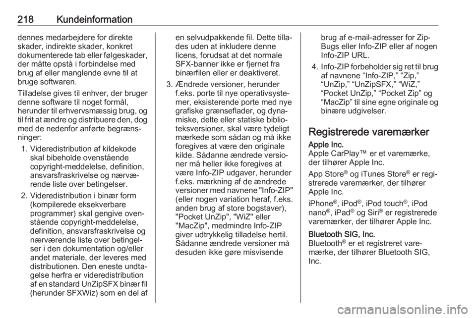 OPEL CORSA E 2019  Instruktionsbog (in Danish) 218Kundeinformationdennes medarbejdere for direkte
skader, indirekte skader, konkret
dokumenterede tab eller følgeskader,
der måtte opstå i forbindelse med
brug af eller manglende evne til at
bruge