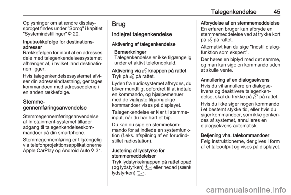 OPEL CORSA F 2020 Instruktionsbog til Infotainment (in Danish) Talegenkendelse45Oplysninger om at ændre display‐
sproget findes under "Sprog" i kapitlet
"Systemindstillinger" 3 20.Inputrækkefølge for destinations‐
adresser
Rækkefølgen fo OPEL CORSA F 2020 Instruktionsbog til Infotainment (in Danish) Talegenkendelse45Oplysninger om at ændre display‐
sproget findes under "Sprog" i kapitlet
"Systemindstillinger" 3 20.Inputrækkefølge for destinations‐
adresser
Rækkefølgen fo
