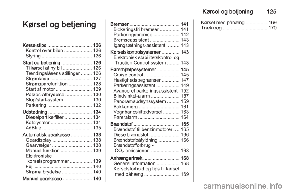 OPEL CROSSLAND X 2017.75  Instruktionsbog (in Danish) Kørsel og betjening125Kørsel og betjeningKørselstips................................. 126
Kontrol over bilen ....................126
Styring ..................................... 126
Start og betje