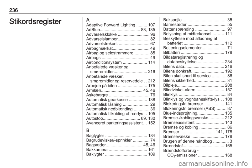 OPEL CROSSLAND X 2017.75 Instruktionsbog (in Danish) 236StikordsregisterAAdaptive Forward Lighting .........107
AdBlue .................................. 88, 135
Advarselsklokke ........................... 96
Advarselslamper ........................... OPEL CROSSLAND X 2017.75 Instruktionsbog (in Danish) 236StikordsregisterAAdaptive Forward Lighting .........107
AdBlue .................................. 88, 135
Advarselsklokke ........................... 96
Advarselslamper ...........................