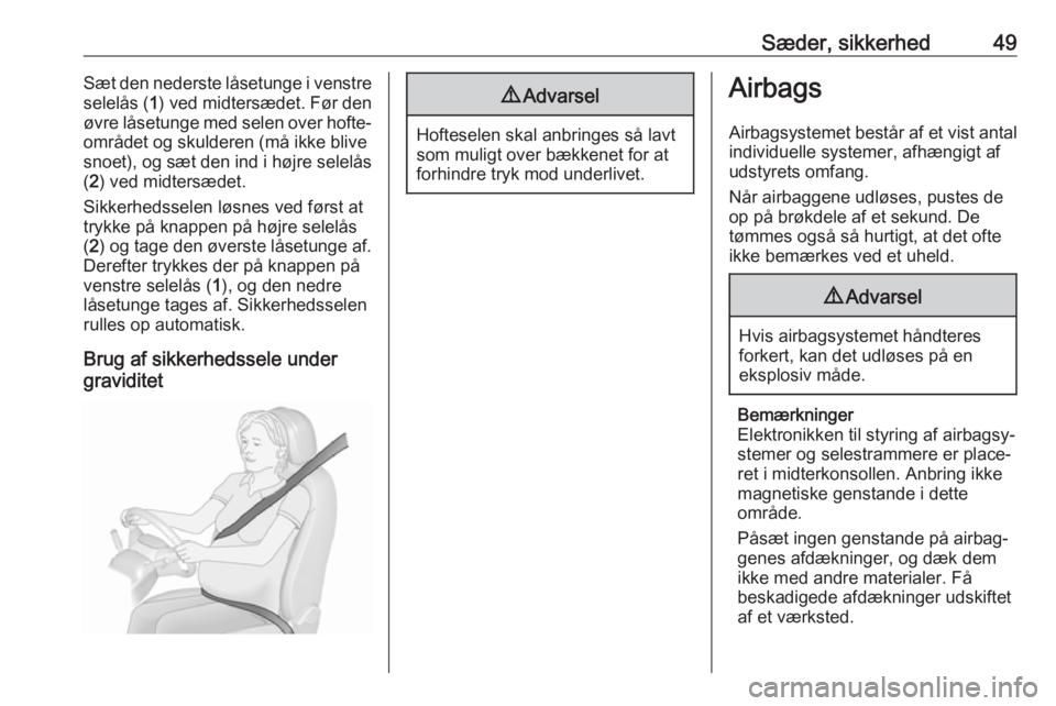 OPEL CROSSLAND X 2017.75  Instruktionsbog (in Danish) Sæder, sikkerhed49Sæt den nederste låsetunge i venstre
selelås ( 1) ved midtersædet. Før den
øvre låsetunge med selen over hofte‐ området og skulderen (må ikke blive
snoet), og sæt den in