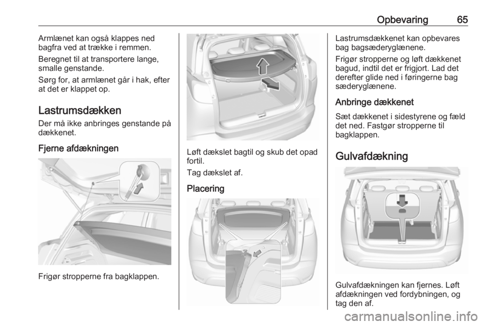 OPEL CROSSLAND X 2017.75 Instruktionsbog (in Danish) Opbevaring65Armlænet kan også klappes ned
bagfra ved at trække i remmen.
Beregnet til at transportere lange,
smalle genstande.
Sørg for, at armlænet går i hak, efter at det er klappet op.
Lastru OPEL CROSSLAND X 2017.75 Instruktionsbog (in Danish) Opbevaring65Armlænet kan også klappes ned
bagfra ved at trække i remmen.
Beregnet til at transportere lange,
smalle genstande.
Sørg for, at armlænet går i hak, efter at det er klappet op.
Lastru