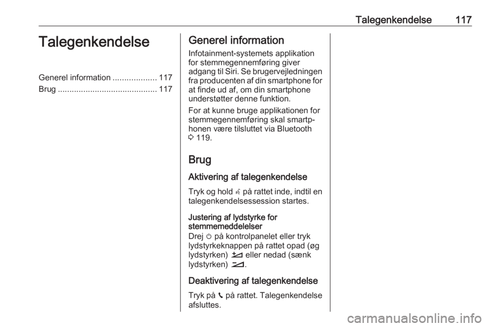 OPEL CROSSLAND X 2018 Instruktionsbog til Infotainment (in Danish) Talegenkendelse117TalegenkendelseGenerel information...................117
Brug ........................................... 117Generel information
Infotainment-systemets applikation
for stemmegennemf OPEL CROSSLAND X 2018 Instruktionsbog til Infotainment (in Danish) Talegenkendelse117TalegenkendelseGenerel information...................117
Brug ........................................... 117Generel information
Infotainment-systemets applikation
for stemmegennemf