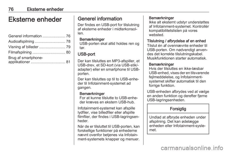 OPEL CROSSLAND X 2018  Instruktionsbog til Infotainment (in Danish) 76Eksterne enhederEksterne enhederGenerel information.....................76
Audioafspilning ............................ 78
Visning af billeder ........................79
Filmafspilning .............