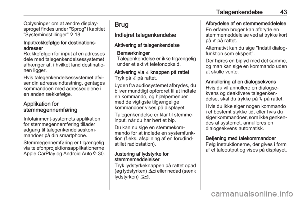 OPEL CROSSLAND X 2018.5  Instruktionsbog til Infotainment (in Danish) Talegenkendelse43Oplysninger om at ændre display‐
sproget findes under "Sprog" i kapitlet
"Systemindstillinger"  3 18.Inputrækkefølge for destinations‐
adresser
Rækkefølgen fo