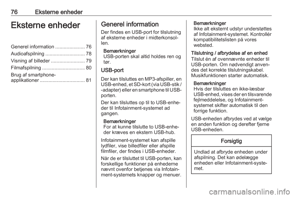 OPEL CROSSLAND X 2018.5 Instruktionsbog til Infotainment (in Danish) 76Eksterne enhederEksterne enhederGenerel information.....................76
Audioafspilning ............................ 78
Visning af billeder ........................79
Filmafspilning ............. OPEL CROSSLAND X 2018.5 Instruktionsbog til Infotainment (in Danish) 76Eksterne enhederEksterne enhederGenerel information.....................76
Audioafspilning ............................ 78
Visning af billeder ........................79
Filmafspilning .............