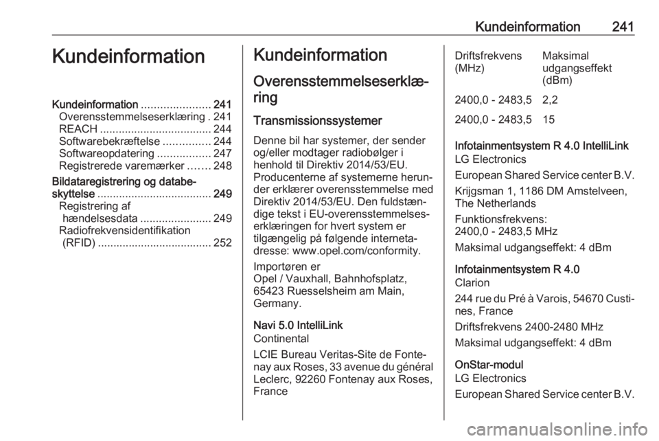 OPEL CROSSLAND X 2019 Instruktionsbog (in Danish) Kundeinformation241KundeinformationKundeinformation......................241
Overensstemmelseserklæring . 241
REACH .................................... 244
Softwarebekræftelse ...............244
So OPEL CROSSLAND X 2019 Instruktionsbog (in Danish) Kundeinformation241KundeinformationKundeinformation......................241
Overensstemmelseserklæring . 241
REACH .................................... 244
Softwarebekræftelse ...............244
So