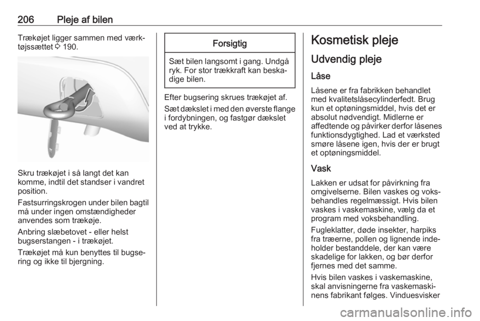 OPEL CROSSLAND X 2019.75  Instruktionsbog (in Danish) 206Pleje af bilenTrækøjet ligger sammen med værk‐
tøjssættet  3 190.
Skru trækøjet i så langt det kan
komme, indtil det standser i vandret
position.
Fastsurringskrogen under bilen bagtil må