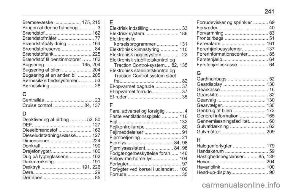 OPEL CROSSLAND X 2019.75  Instruktionsbog (in Danish) 241Bremsevæske .................... 175, 215
Brugen af denne håndbog  .............3
Brændstof ................................... 162
Brændstofmåler  ........................... 77
Brændstofpå