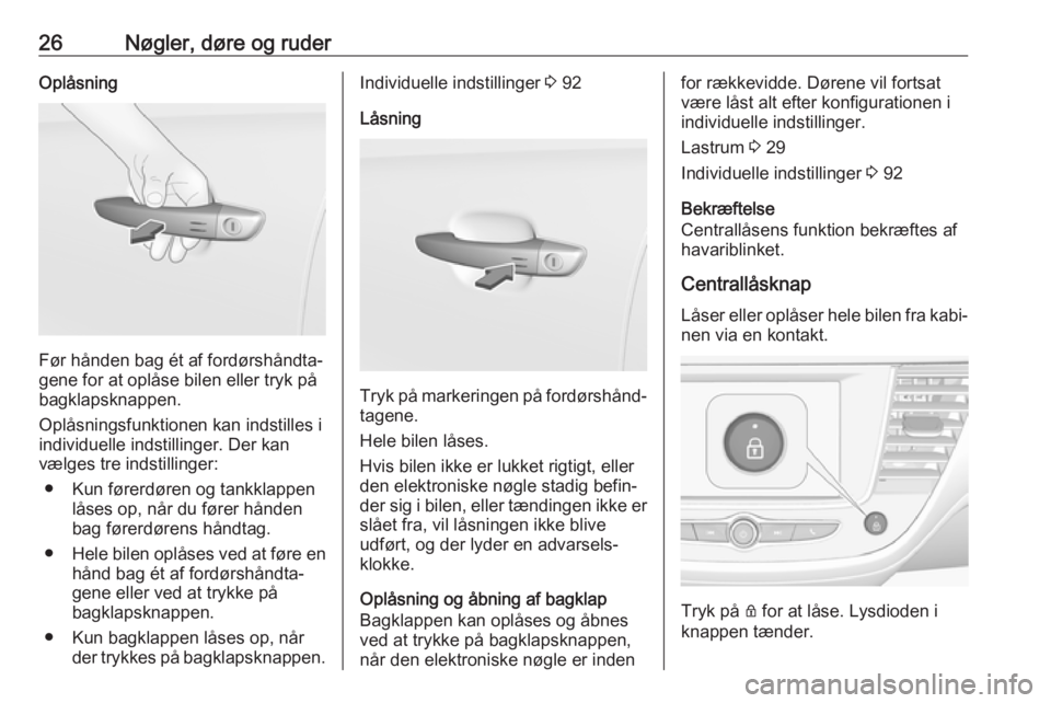 OPEL CROSSLAND X 2019.75  Instruktionsbog (in Danish) 26Nøgler, døre og ruderOplåsning
Før hånden bag ét af fordørshåndta‐
gene for at oplåse bilen eller tryk på
bagklapsknappen.
Oplåsningsfunktionen kan indstilles i
individuelle indstilling