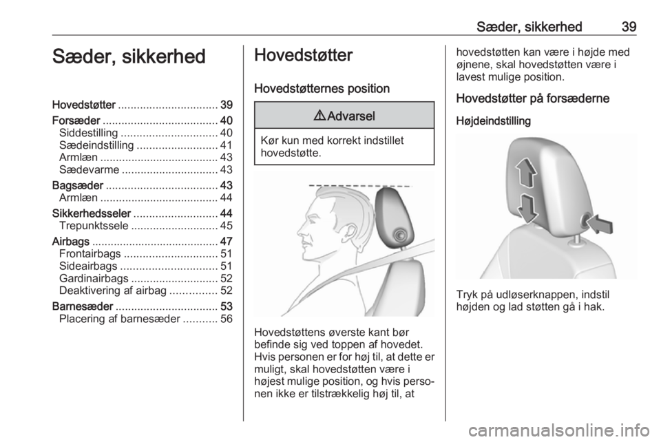 OPEL CROSSLAND X 2019.75  Instruktionsbog (in Danish) Sæder, sikkerhed39Sæder, sikkerhedHovedstøtter................................ 39
Forsæder ..................................... 40
Siddestilling ............................... 40
Sædeindstillin
