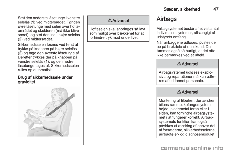 OPEL CROSSLAND X 2019.75  Instruktionsbog (in Danish) Sæder, sikkerhed47Sæt den nederste låsetunge i venstre
selelås ( 1) ved midtersædet. Før den
øvre låsetunge med selen over hofte‐ området og skulderen (må ikke blive
snoet), og sæt den in