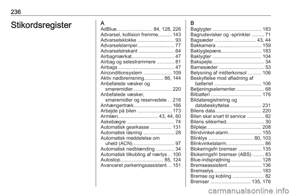 OPEL CROSSLAND X 2020  Instruktionsbog (in Danish) 236StikordsregisterAAdBlue .......................... 84, 128, 226
Advarsel, kollision fremme.......... 143
Advarselsklokke ........................... 93
Advarselslamper ........................... 7