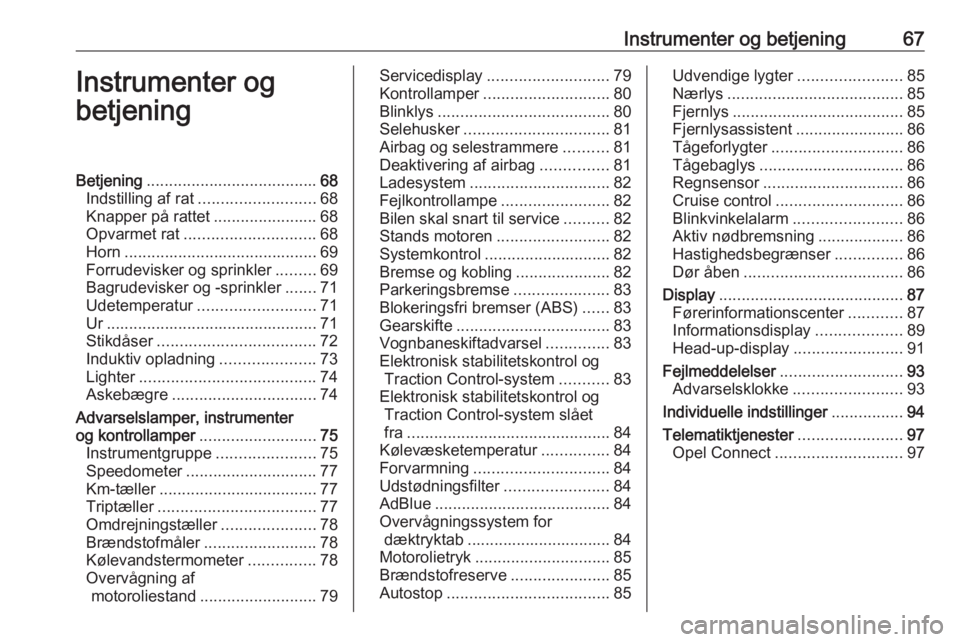 OPEL CROSSLAND X 2020  Instruktionsbog (in Danish) Instrumenter og betjening67Instrumenter og
betjeningBetjening ...................................... 68
Indstilling af rat .......................... 68
Knapper på rattet .......................68
Op