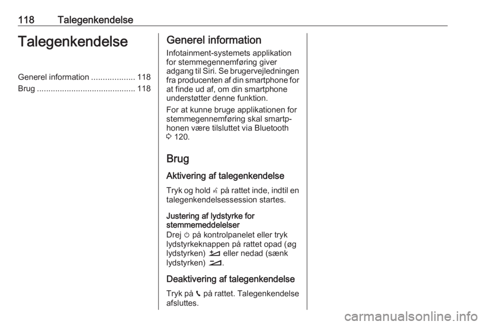 OPEL GRANDLAND X 2018  Instruktionsbog til Infotainment (in Danish) 118TalegenkendelseTalegenkendelseGenerel information...................118
Brug ........................................... 118Generel information
Infotainment-systemets applikation
for stemmegennemf