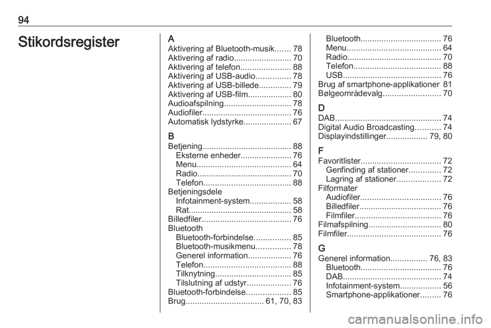 OPEL GRANDLAND X 2018 Instruktionsbog til Infotainment (in Danish) 94StikordsregisterAAktivering af Bluetooth-musik .......78
Aktivering af radio .........................70
Aktivering af telefon ......................88
Aktivering af USB-audio ...............78
Akti OPEL GRANDLAND X 2018 Instruktionsbog til Infotainment (in Danish) 94StikordsregisterAAktivering af Bluetooth-musik .......78
Aktivering af radio .........................70
Aktivering af telefon ......................88
Aktivering af USB-audio ...............78
Akti