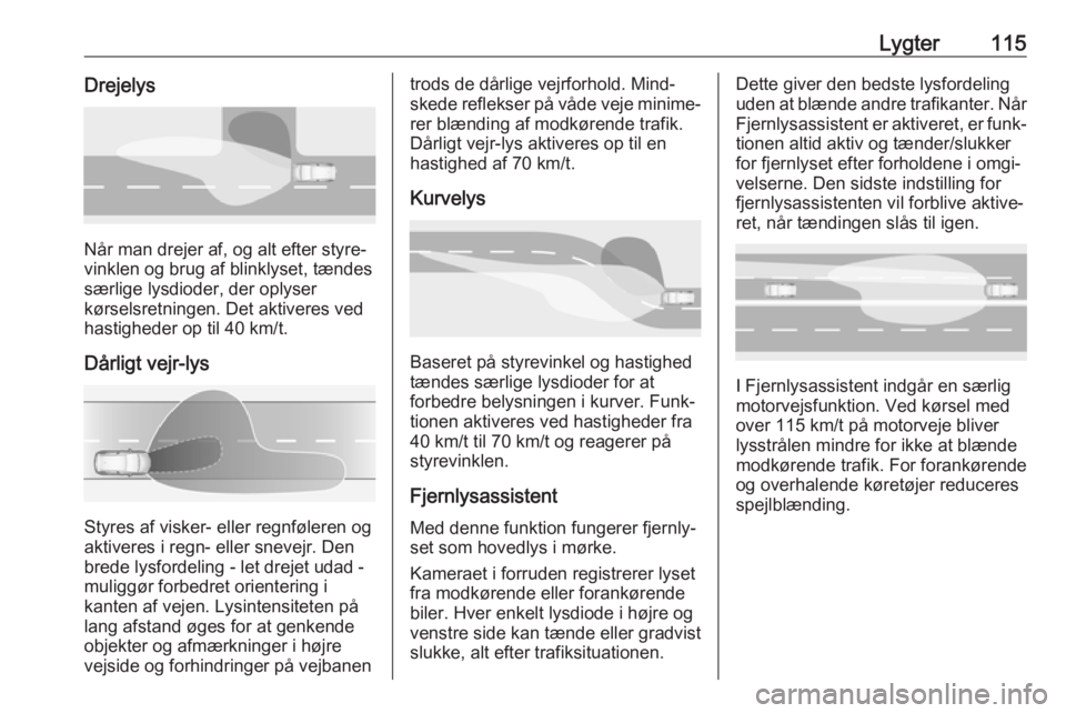 OPEL GRANDLAND X 2018 Instruktionsbog (in Danish) Lygter115Drejelys
Når man drejer af, og alt efter styre‐
vinklen og brug af blinklyset, tændes
særlige lysdioder, der oplyser
kørselsretningen. Det aktiveres ved
hastigheder op til 40 km/t.
Dår OPEL GRANDLAND X 2018 Instruktionsbog (in Danish) Lygter115Drejelys
Når man drejer af, og alt efter styre‐
vinklen og brug af blinklyset, tændes
særlige lysdioder, der oplyser
kørselsretningen. Det aktiveres ved
hastigheder op til 40 km/t.
Dår
