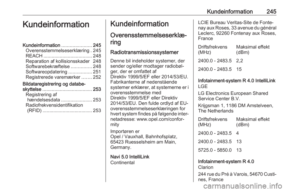 OPEL GRANDLAND X 2018 Instruktionsbog (in Danish) Kundeinformation245KundeinformationKundeinformation......................245
Overensstemmelseserklæring . 245
REACH .................................... 248
Reparation af kollisionsskader 248
Softwar OPEL GRANDLAND X 2018 Instruktionsbog (in Danish) Kundeinformation245KundeinformationKundeinformation......................245
Overensstemmelseserklæring . 245
REACH .................................... 248
Reparation af kollisionsskader 248
Softwar