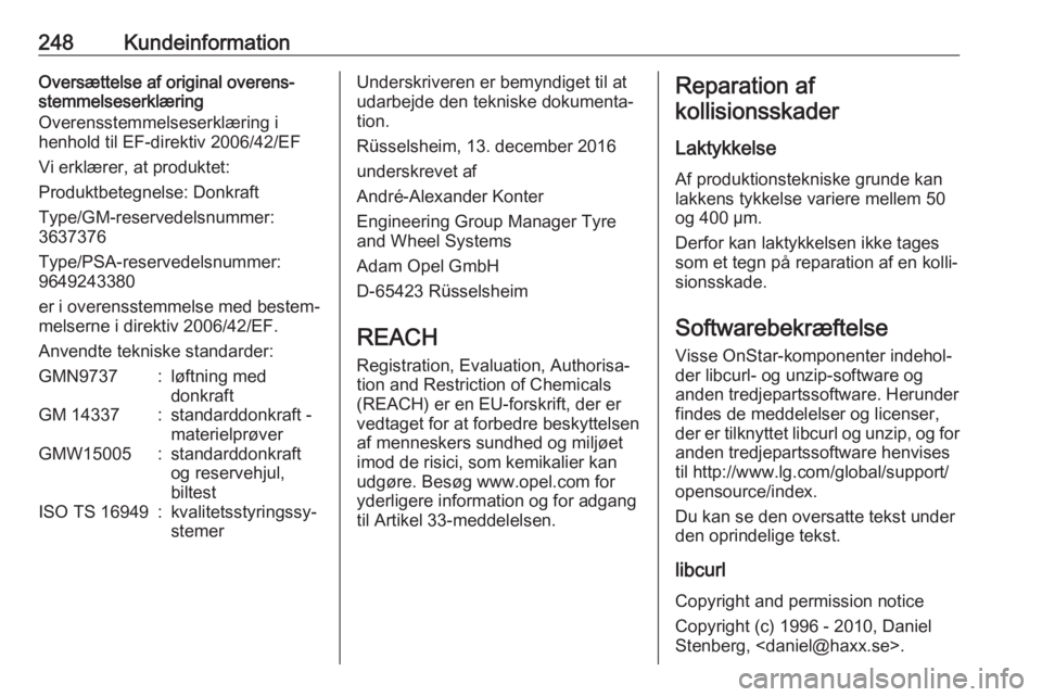 OPEL GRANDLAND X 2018  Instruktionsbog (in Danish) 248KundeinformationOversættelse af original overens‐
stemmelseserklæring
Overensstemmelseserklæring i
henhold til EF-direktiv 2006/42/EF
Vi erklærer, at produktet:
Produktbetegnelse: Donkraft
Ty