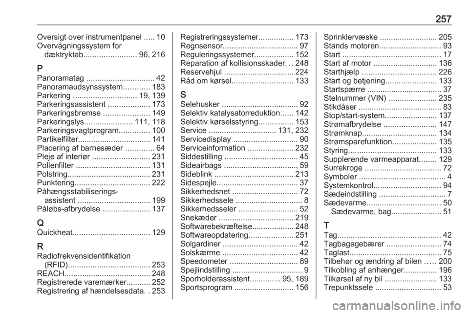 OPEL GRANDLAND X 2018 Instruktionsbog (in Danish) 257Oversigt over instrumentpanel ..... 10
Overvågningssystem for dæktryktab ........................ 96, 216
P Panoramatag ............................... 42
Panoramaudsynssystem ............183
Pa OPEL GRANDLAND X 2018 Instruktionsbog (in Danish) 257Oversigt over instrumentpanel ..... 10
Overvågningssystem for dæktryktab ........................ 96, 216
P Panoramatag ............................... 42
Panoramaudsynssystem ............183
Pa