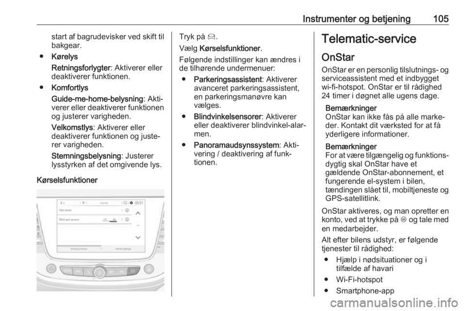 OPEL GRANDLAND X 2018.5 Instruktionsbog (in Danish) Instrumenter og betjening105start af bagrudevisker ved skift tilbakgear.
● Kørelys
Retningsforlygter : Aktiverer eller
deaktiverer funktionen.
● Komfortlys
Guide-me-home-belysning : Akti‐
verer OPEL GRANDLAND X 2018.5 Instruktionsbog (in Danish) Instrumenter og betjening105start af bagrudevisker ved skift tilbakgear.
● Kørelys
Retningsforlygter : Aktiverer eller
deaktiverer funktionen.
● Komfortlys
Guide-me-home-belysning : Akti‐
verer