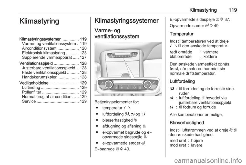 OPEL GRANDLAND X 2018.5  Instruktionsbog (in Danish) Klimastyring119KlimastyringKlimastyringssystemer...............119
Varme- og ventilationssystem . 119
Airconditionsystem ..................120
Elektronisk klimastyring ...........123
Supplerende varme