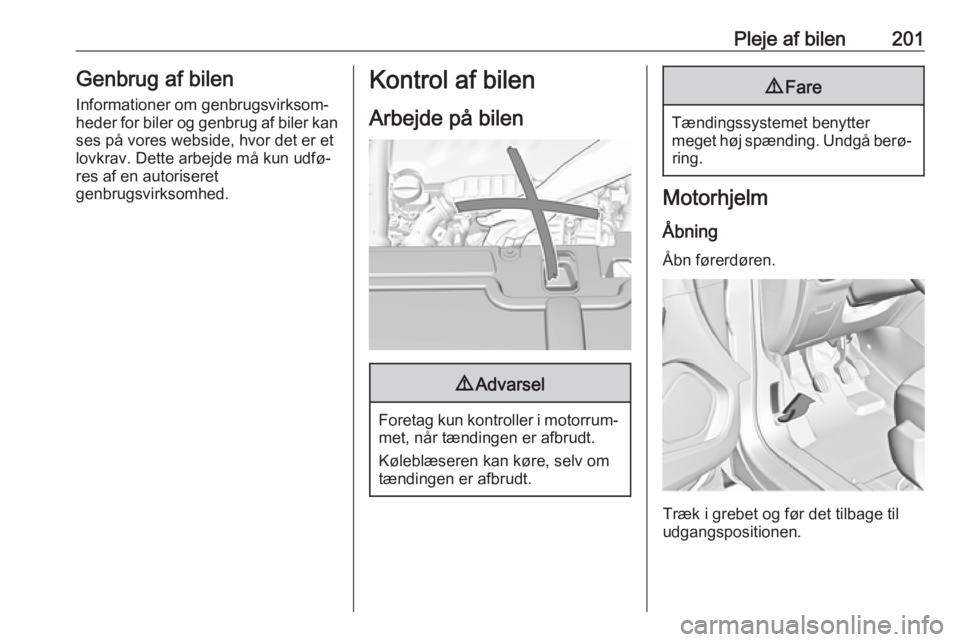 OPEL GRANDLAND X 2018.5  Instruktionsbog (in Danish) Pleje af bilen201Genbrug af bilenInformationer om genbrugsvirksom‐
heder for biler og genbrug af biler kan
ses på vores webside, hvor det er et
lovkrav. Dette arbejde må kun udfø‐
res af en aut