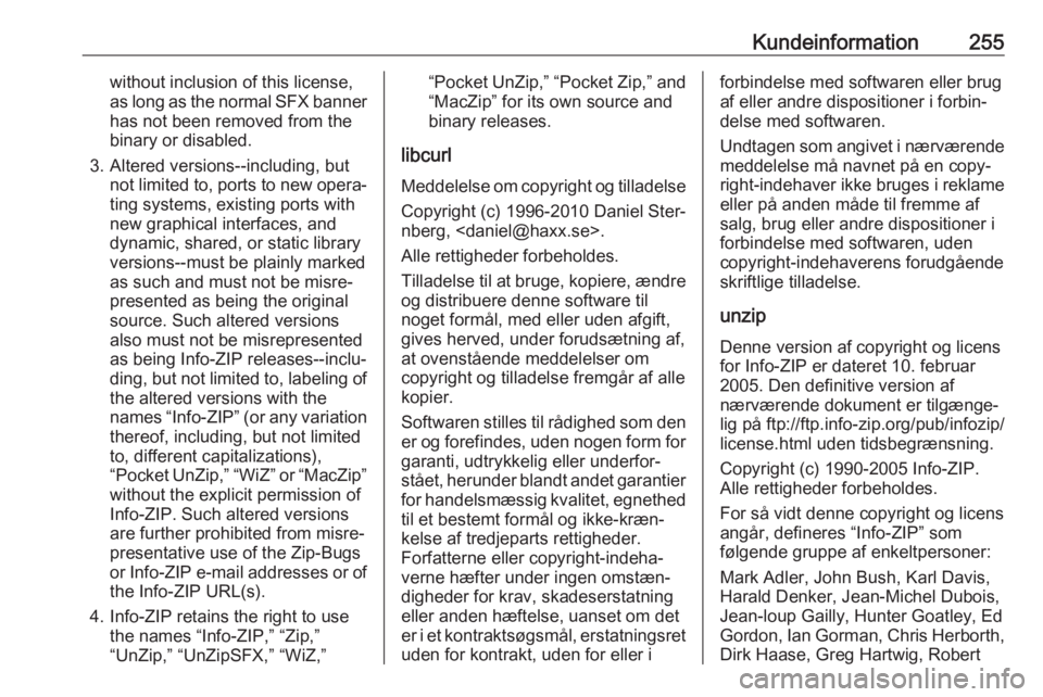 OPEL GRANDLAND X 2018.5  Instruktionsbog (in Danish) Kundeinformation255without inclusion of this license,
as long as the normal SFX banner has not been removed from the
binary or disabled.
3. Altered versions--including, but not limited to, ports to ne