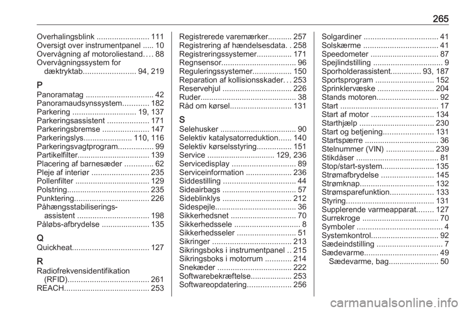 OPEL GRANDLAND X 2018.5  Instruktionsbog (in Danish) 265Overhalingsblink ........................111
Oversigt over instrumentpanel ..... 10
Overvågning af motoroliestand ....88
Overvågningssystem for dæktryktab ........................ 94, 219
P
Pano