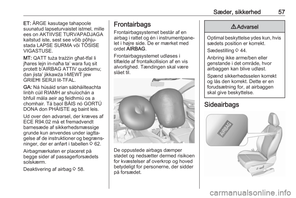 OPEL GRANDLAND X 2018.5  Instruktionsbog (in Danish) Sæder, sikkerhed57ET: ÄRGE kasutage tahapoole
suunatud lapseturvaistet istmel, mille
ees on AKTIIVSE TURVAPADJAGA
kaitstud iste, sest see võib põhju‐
stada LAPSE SURMA või TÕSISE
VIGASTUSE.
MT