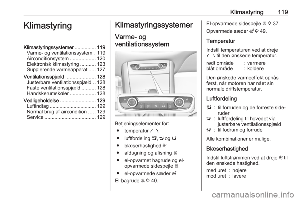 OPEL GRANDLAND X 2018.75  Instruktionsbog (in Danish) Klimastyring119KlimastyringKlimastyringssystemer...............119
Varme- og ventilationssystem . 119
Airconditionsystem ..................120
Elektronisk klimastyring ...........123
Supplerende varme