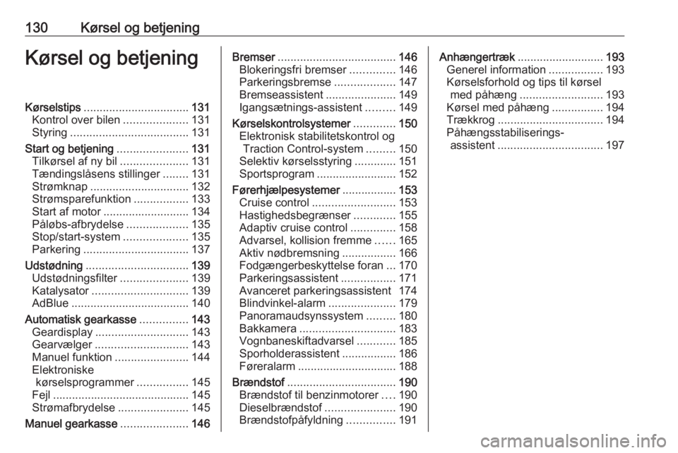 OPEL GRANDLAND X 2018.75  Instruktionsbog (in Danish) 130Kørsel og betjeningKørsel og betjeningKørselstips................................. 131
Kontrol over bilen ....................131
Styring ..................................... 131
Start og betje