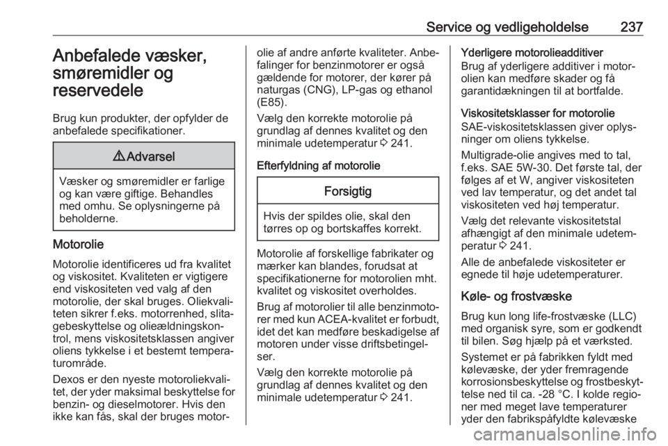 OPEL GRANDLAND X 2018.75  Instruktionsbog (in Danish) Service og vedligeholdelse237Anbefalede væsker,
smøremidler og
reservedele
Brug kun produkter, der opfylder de
anbefalede specifikationer.9 Advarsel
Væsker og smøremidler er farlige
og kan være g