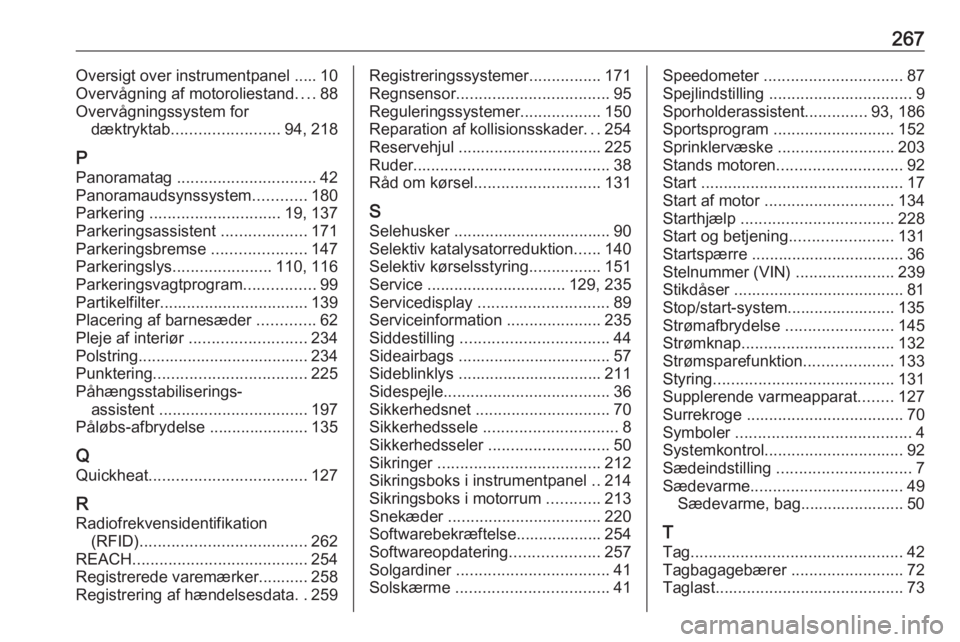 OPEL GRANDLAND X 2018.75  Instruktionsbog (in Danish) 267Oversigt over instrumentpanel ..... 10
Overvågning af motoroliestand ....88
Overvågningssystem for dæktryktab ........................ 94, 218
P Panoramatag  ............................... 42
P