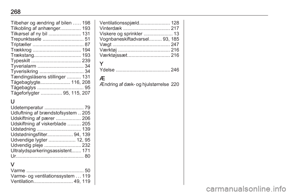 OPEL GRANDLAND X 2018.75  Instruktionsbog (in Danish) 268Tilbehør og ændring af bilen .....198
Tilkobling af anhænger ...............193
Tilkørsel af ny bil ........................ 131
Trepunktssele  .............................. 51
Triptæller  ..