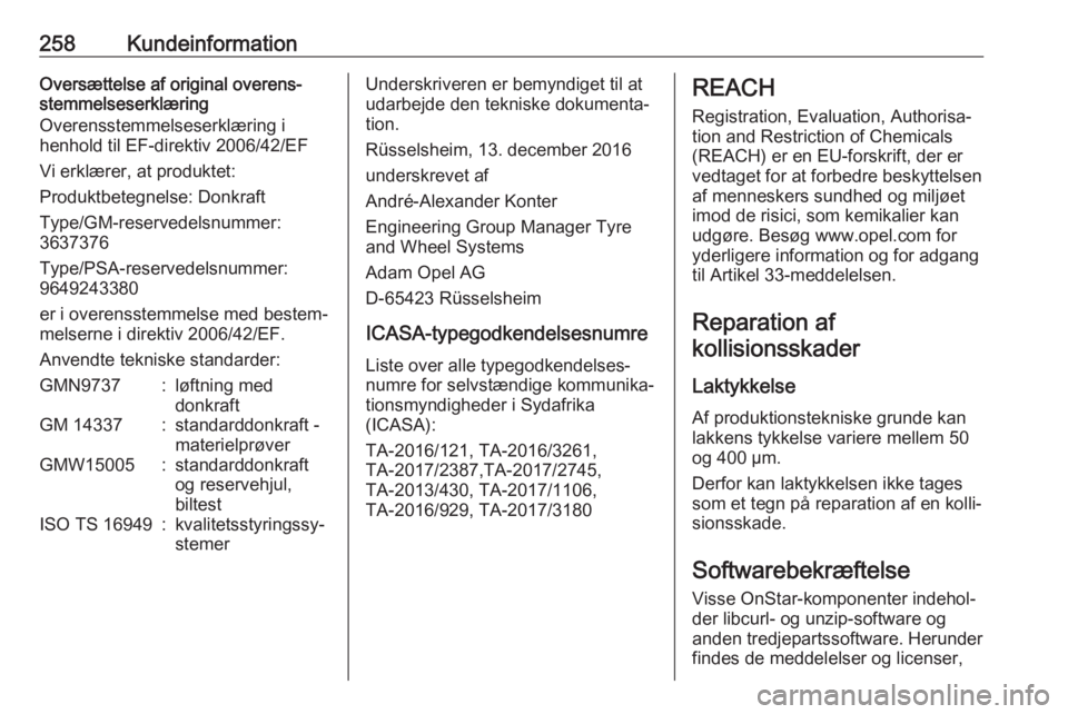 OPEL GRANDLAND X 2019  Instruktionsbog (in Danish) 258KundeinformationOversættelse af original overens‐
stemmelseserklæring
Overensstemmelseserklæring i
henhold til EF-direktiv 2006/42/EF
Vi erklærer, at produktet:
Produktbetegnelse: Donkraft
Ty