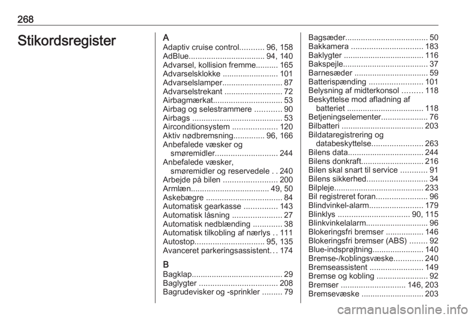 OPEL GRANDLAND X 2019  Instruktionsbog (in Danish) 268StikordsregisterAAdaptiv cruise control ...........96, 158
AdBlue .................................. 94, 140
Advarsel, kollision fremme.......... 165
Advarselsklokke ......................... 101
A