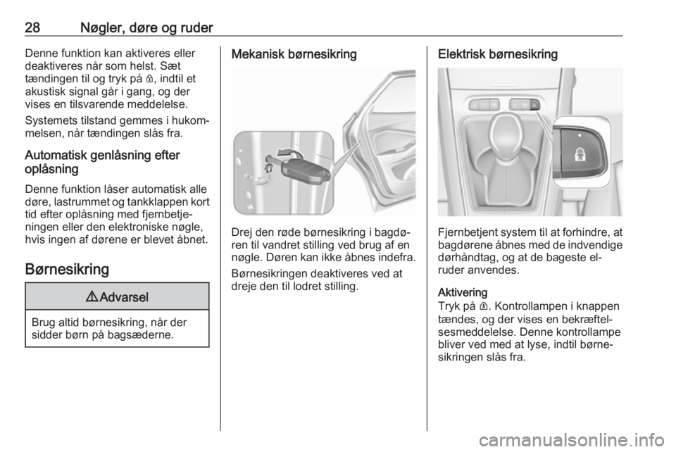 OPEL GRANDLAND X 2019  Instruktionsbog (in Danish) 28Nøgler, døre og ruderDenne funktion kan aktiveres eller
deaktiveres når som helst. Sæt
tændingen til og tryk på  Q, indtil et
akustisk signal går i gang, og der
vises en tilsvarende meddelels