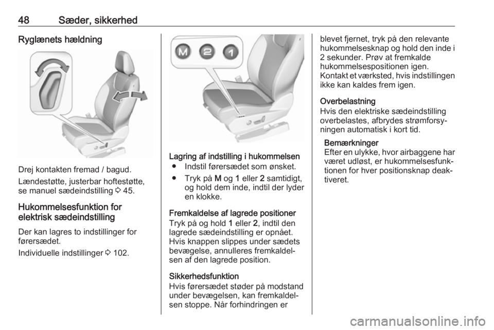 OPEL GRANDLAND X 2019  Instruktionsbog (in Danish) 48Sæder, sikkerhedRyglænets hældning
Drej kontakten fremad / bagud.
Lændestøtte, justerbar hoftestøtte,
se manuel sædeindstilling  3 45.
Hukommelsesfunktion for
elektrisk sædeindstilling
Der k