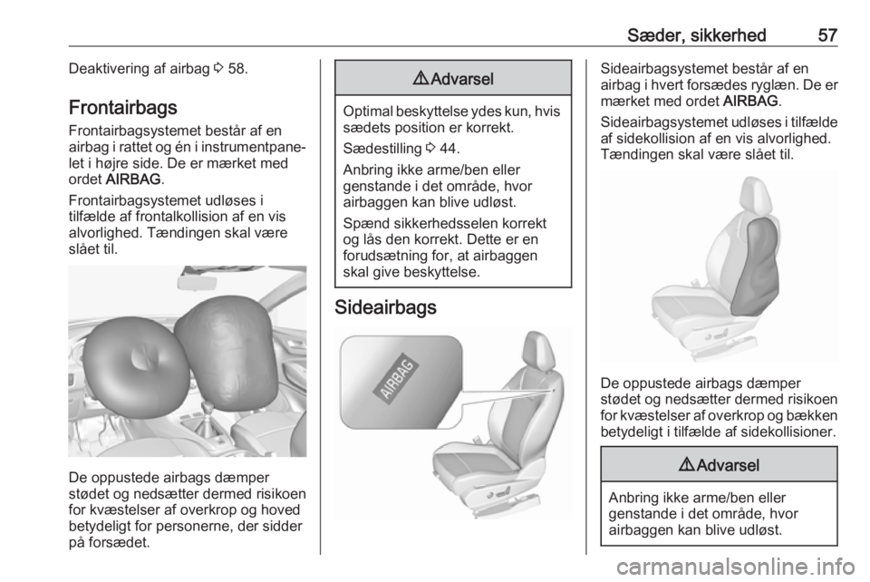 OPEL GRANDLAND X 2019  Instruktionsbog (in Danish) Sæder, sikkerhed57Deaktivering af airbag 3 58.
Frontairbags
Frontairbagsystemet består af en airbag i rattet og én i instrumentpane‐ let i højre side. De er mærket med
ordet  AIRBAG .
Frontairb
