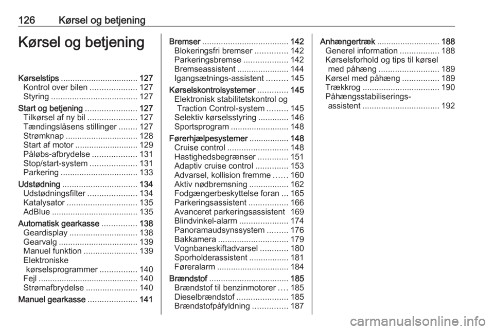OPEL GRANDLAND X 2019.75  Instruktionsbog (in Danish) 126Kørsel og betjeningKørsel og betjeningKørselstips................................. 127
Kontrol over bilen ....................127
Styring ..................................... 127
Start og betje