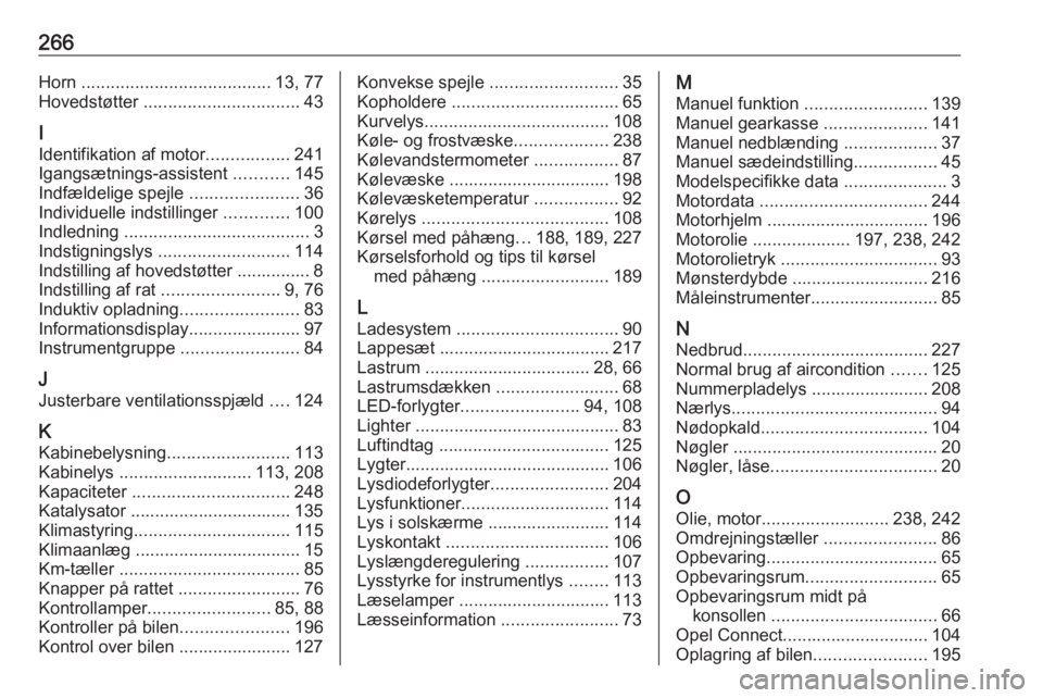 OPEL GRANDLAND X 2019.75  Instruktionsbog (in Danish) 266Horn ....................................... 13, 77
Hovedstøtter  ................................ 43
I
Identifikation af motor .................241
Igangsætnings-assistent  ...........145
Indfæ