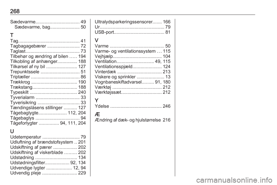 OPEL GRANDLAND X 2019.75  Instruktionsbog (in Danish) 268Sædevarme.................................. 49
Sædevarme, bag....................... 50
T
Tag ............................................... 41
Tagbagagebærer  .........................72
Tagla