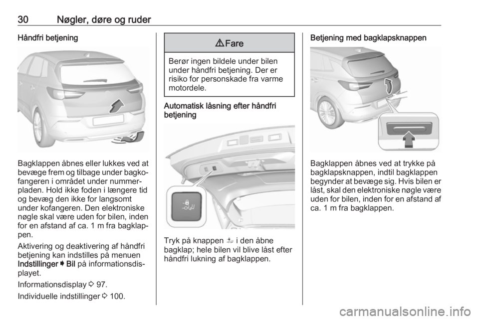 OPEL GRANDLAND X 2019.75 Instruktionsbog (in Danish) 30Nøgler, døre og ruderHåndfri betjening
Bagklappen åbnes eller lukkes ved at
bevæge frem og tilbage under bagko‐ fangeren i området under nummer‐
pladen. Hold ikke foden i længere tid
og b OPEL GRANDLAND X 2019.75 Instruktionsbog (in Danish) 30Nøgler, døre og ruderHåndfri betjening
Bagklappen åbnes eller lukkes ved at
bevæge frem og tilbage under bagko‐ fangeren i området under nummer‐
pladen. Hold ikke foden i længere tid
og b