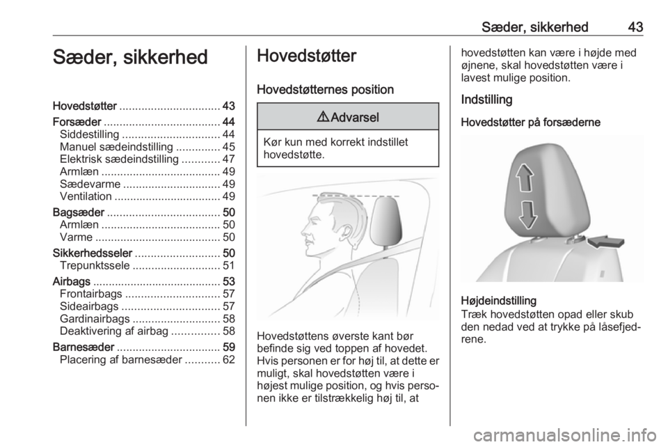 OPEL GRANDLAND X 2019.75  Instruktionsbog (in Danish) Sæder, sikkerhed43Sæder, sikkerhedHovedstøtter................................ 43
Forsæder ..................................... 44
Siddestilling ............................... 44
Manuel sædeind