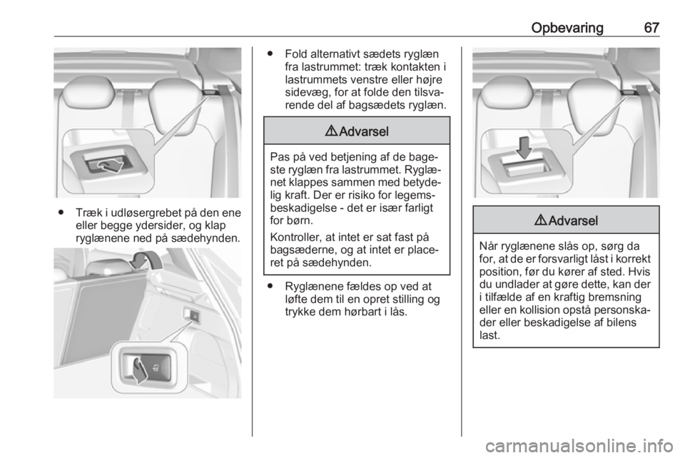 OPEL GRANDLAND X 2019.75  Instruktionsbog (in Danish) Opbevaring67
●Træk i udløsergrebet på den ene
eller begge ydersider, og klap ryglænene ned på sædehynden.
● Fold alternativt sædets ryglæn fra lastrummet: træk kontakten i
lastrummets ven