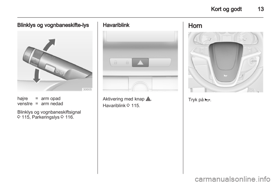 OPEL INSIGNIA 2012.5 Instruktionsbog (in Danish) OPEL INSIGNIA 2012.5 Instruktionsbog (in Danish)