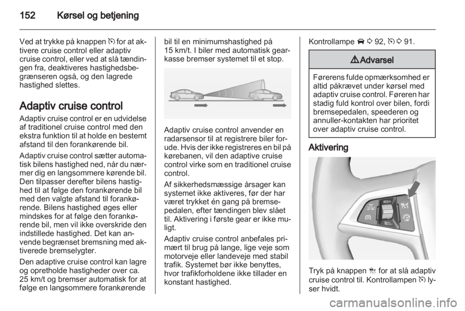 OPEL INSIGNIA 2012.5 Instruktionsbog (in Danish) OPEL INSIGNIA 2012.5 Instruktionsbog (in Danish)