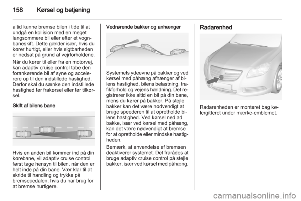 OPEL INSIGNIA 2012.5 Instruktionsbog (in Danish) OPEL INSIGNIA 2012.5 Instruktionsbog (in Danish)
